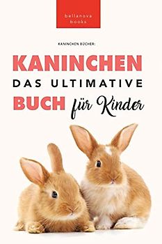 Kaninchen Bücher: 100+ verblüffende Kaninchen-Fakten, Fotos, Quiz + mehr (Tierbücher Für Kinder, Band 22)