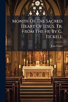 Month Of The Sacred Heart Of Jesus, Tr. From The Fr. By G. Tickell
