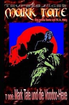 T 006: Mark Tate und die Voodoo-Hexe: „Der Herr der Zombies - und seine Rache!“ (TEUFELSJAEGER MARK TATE, Band 6)