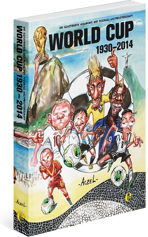 World Cup 1930-2014. Die illustrierte Geschichte der Fußball Weltmeisterschaft