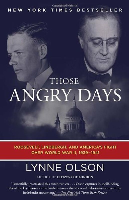 Those Angry Days: Roosevelt, Lindbergh, and America's Fight Over World War II, 1939-1941 - Olson, Lynne