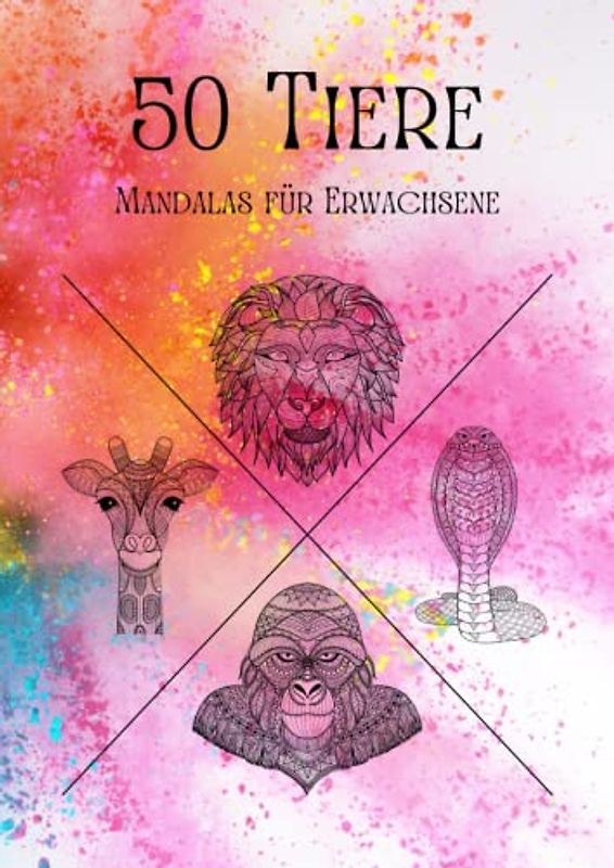 50 Tiere - Malbuch für Erwachsene: Entspannen, Stress abbauen und Achtsamkeit fördern mit 50 Tier-Mandalas für Erwachsene | Softcover Din A4 | Cover 2 Bunt