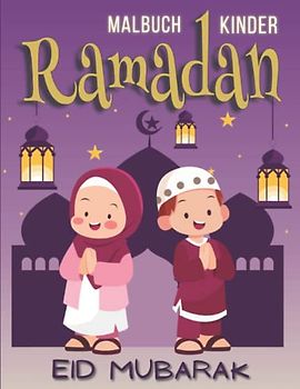 Ramadan Malbuch Kinder: Ramadan Ausmalbuch Für Jungen Und Mädchen | Malbücher ab 4 Jahren | Entspannende Und Leicht Ausmalbare Zeichnungen Für Kleine Muslime | Islamische Geschenke - Eid Mubarak.
