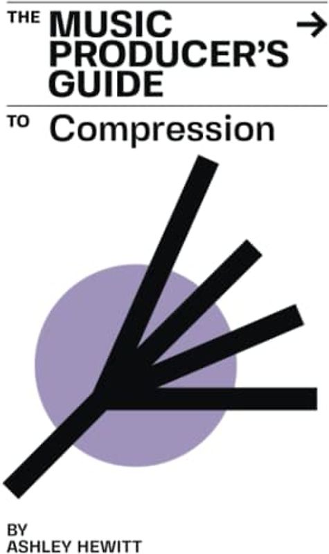 The Music Producer's Guide To Compression