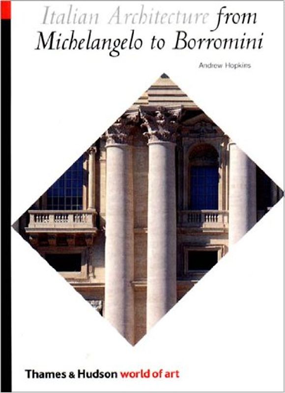 Italian Architecture from Michelangelo to Borromini (World of Art) - Hopkins, Andrew