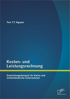 Kosten- und Leistungsrechnung: Entwicklungsbeispiel für kleine und mittelständische Unternehmen