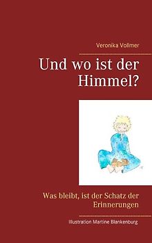 Und wo ist der Himmel?. Was bleibt, ist der Schatz der Erinnerungen