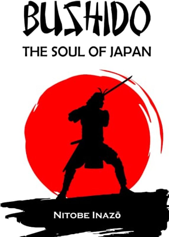 BUSHIDO The Soul of Japan: Complete Edition By Inazo Nitobe