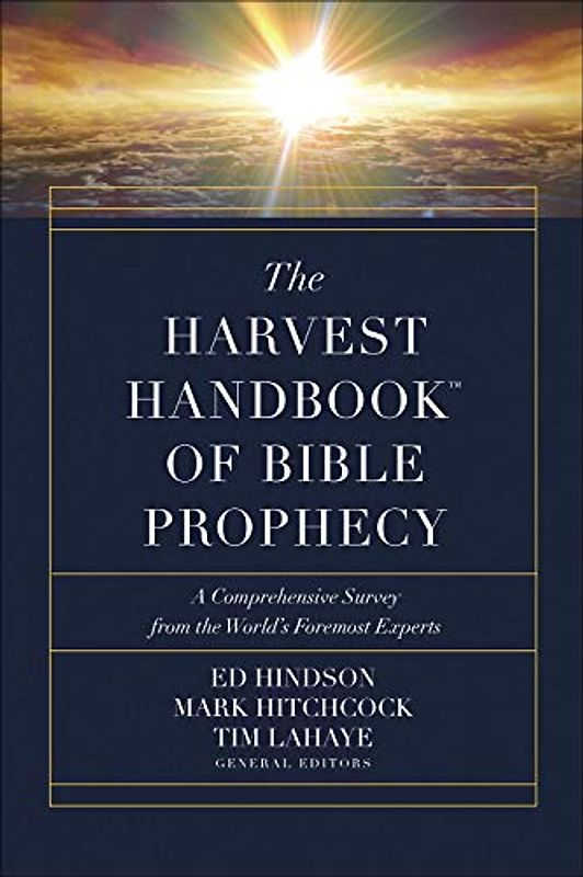 The Harvest Handbook(tm) of Bible Prophecy: A Comprehensive Survey from the World's Foremost Experts