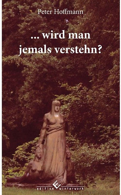 ...wird man jemals verstehn?