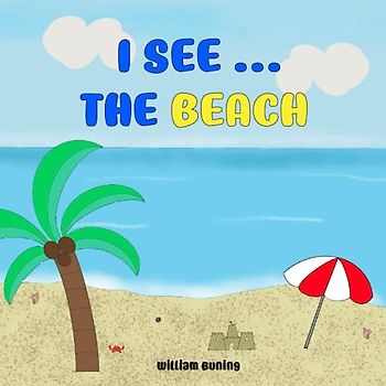 I See … The BEACH: An Interactive Children’s Picture Book that Encourages Naming Animals, Making Sounds and Waving.