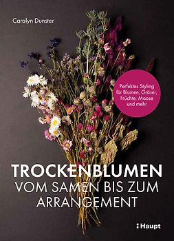Trockenblumen – vom Samen bis zum Arrangement