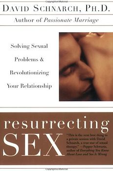Resurrecting Sex: Solving Sexual Problems and Revolutionizing Your Relationship