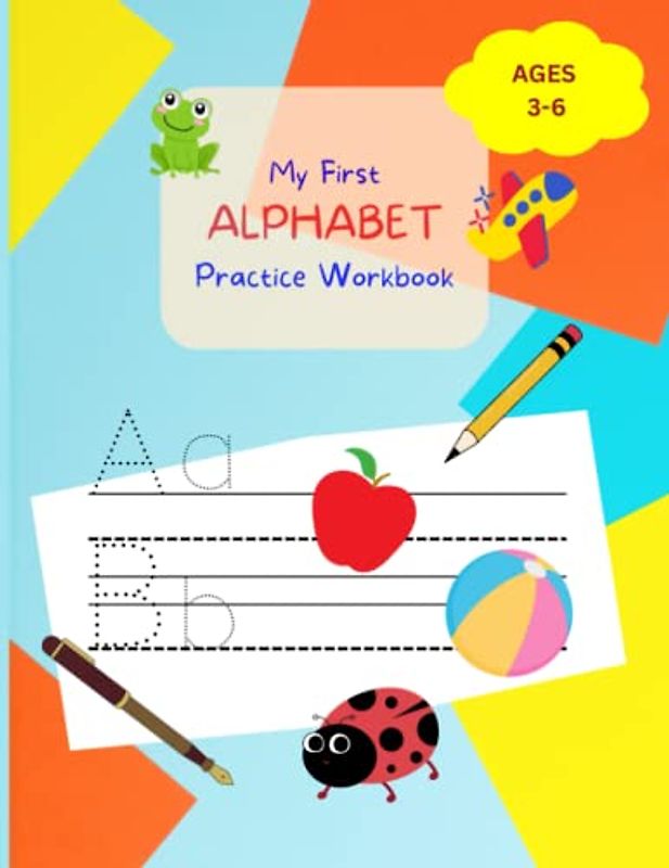 My First Alphabet Practice Workbook: Tracing and Handwriting the Letters, Preschool Activity and Workbook ages 3-6, Coloring related designs