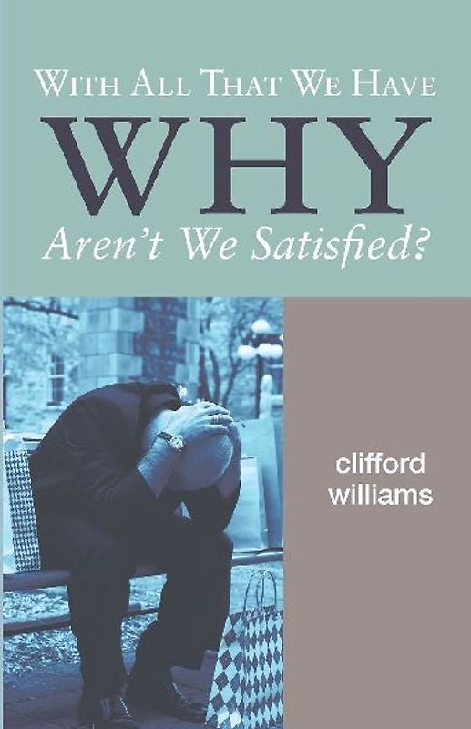 With All That We Have Why Aren't We Satisfied?