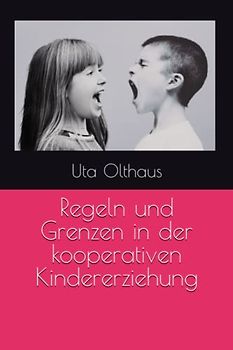 Regeln und Grenzen in der kooperativen Kindererziehung (Kooperative Kinderziehung, Band 3)