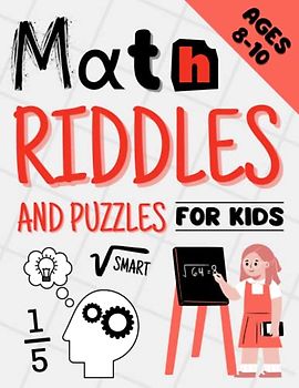 Math Riddles And Puzzles For Smart Kids Ages 8-10: Fun Brain Teasers, Trick Questions and Math Logic Puzzles for Kids with Answers | Brain Games ... | Math Games, Sudoku, Riddles and More |