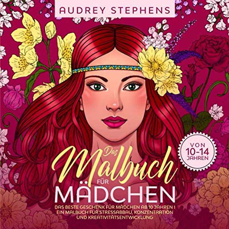 Das Malbuch für Mädchen von 10-14 Jahren: Das beste Geschenk für Mädchen ab 10 Jahren I Ein Malbuch für Stressabbau, Konzentration und Kreativitätsentwicklung