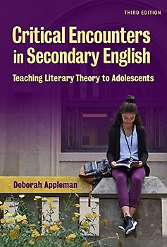 Critical Encounters in Secondary English: Teaching Literacy Theory to Adolescents: Teaching Literary Theory to Adolescents (Language and Literacy)