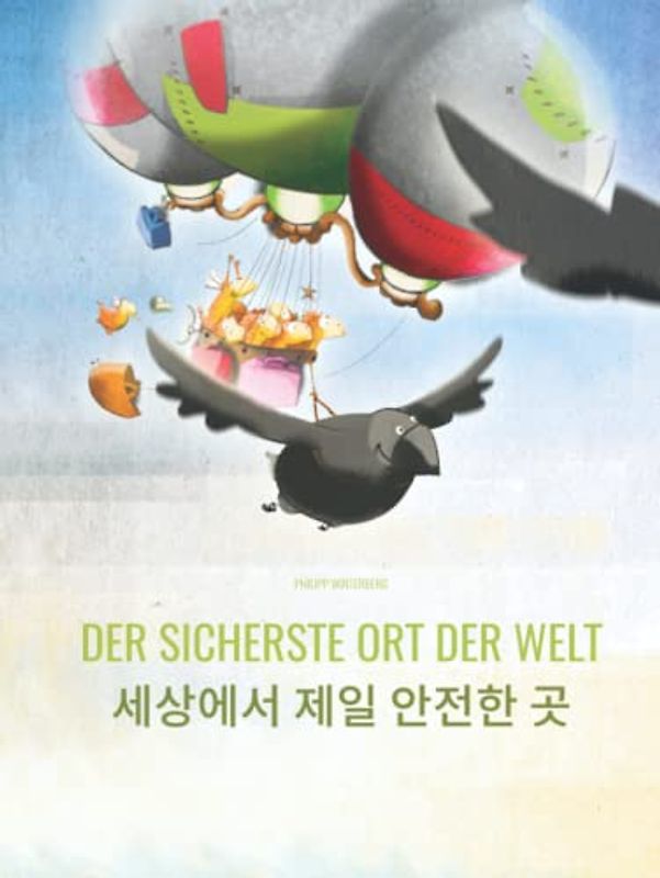 Der sicherste Ort der Welt/세상에서 제일 안전한 곳: Zweisprachiges Bilderbuch Deutsch-Koreanisch (zweisprachig/bilingual)