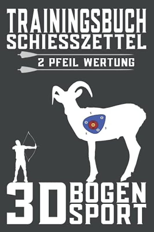 Trainingsbuch, Schießzettel 2 Pfeil Wertung, 3D Bogensport: 3D Schießzettel, WA 3D Wertung, 3D Parcours Zettel, 3D Bogenschütze, Bogeneinstellungen und Bogen Zubehör notieren, 230 Schießzettel