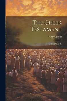 The Greek Testament: The Four Gospels