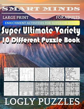 Smart Minds -Variety 10 Different Puzzle Book For Adults: Ultimate Variety Puzzles Large-Print Word Search, Word Maze .Word Spiral ,Word Angles, ... Crossword And Sudoku Easy , Medium And Hard