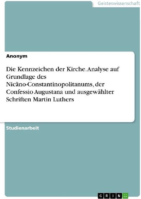 Die Kennzeichen der Kirche. Analyse auf Grundlage des Nicäno-Constantinopolitanums, der Confessio Augustana und ausgewählter Schriften Martin Luthers