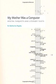 My Mother Was a Computer: Digital Subjects and Literary Texts