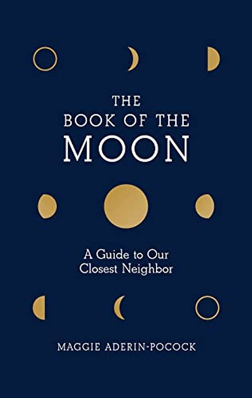 Book of the Moon: A Guide to Our Closest Neighbor