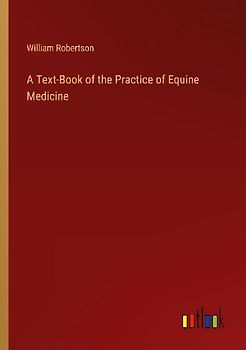 A Text-Book of the Practice of Equine Medicine