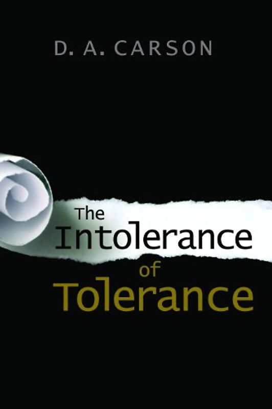 The Intolerance of Tolerance - Carson, D. A.