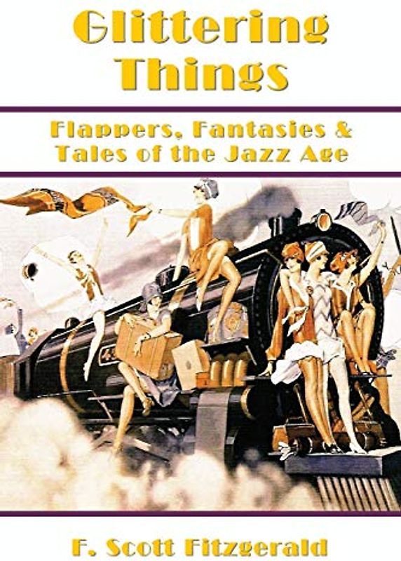Glittering Things: Flappers, Fantasies & Tales of the Jazz Age