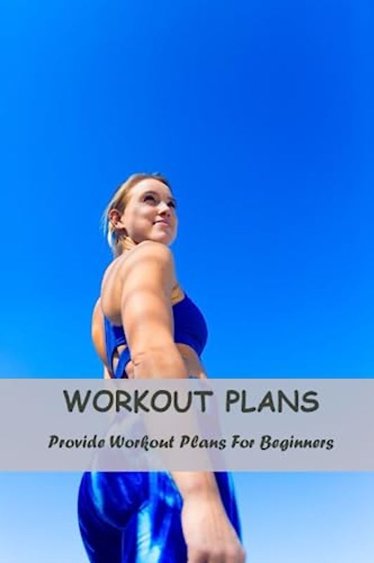 Workout Plans: Provide Workout Plans For Beginners