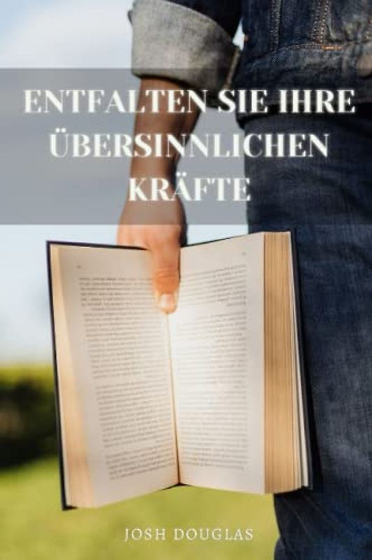 Entfalten Sie Ihre übersinnlichen Kräfte: Telepathie, Medialität, ESP, Besitztümer, Heilungen