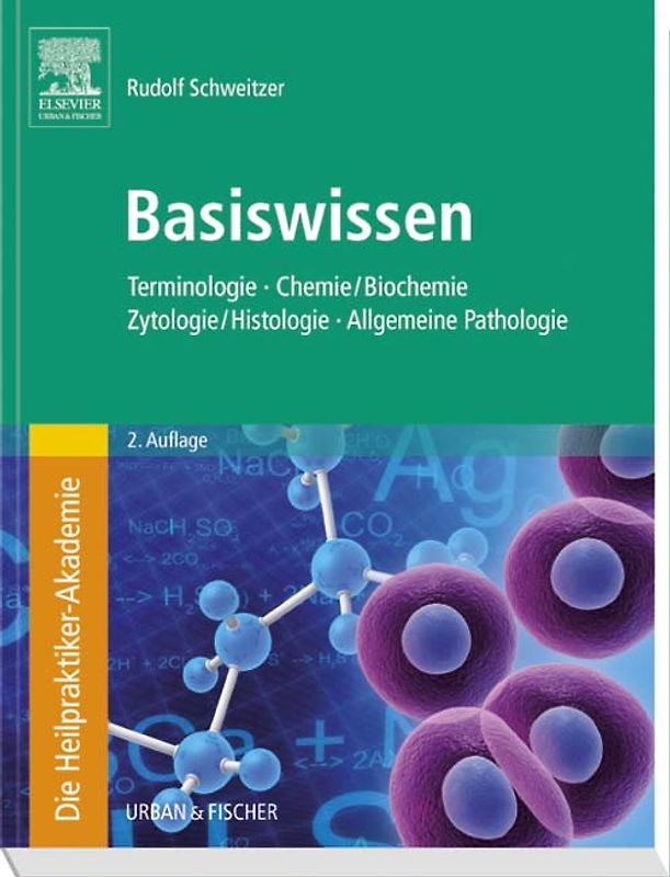 Die Heilpraktiker-Akademie. Basiswissen.. Terminologie, Chemie/Biochemie, Zytologie/Histologie, Allgemeine Pathologie