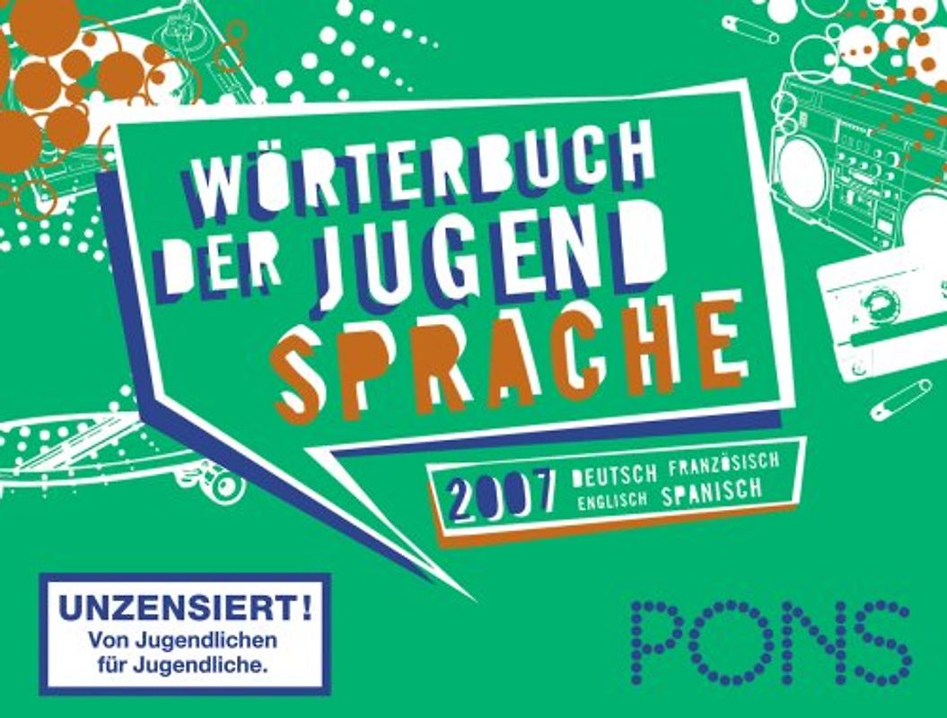 PONS Wörterbuch der Jugendsprache 2007. Deutsch-Englisch /Französisch-Spanisch