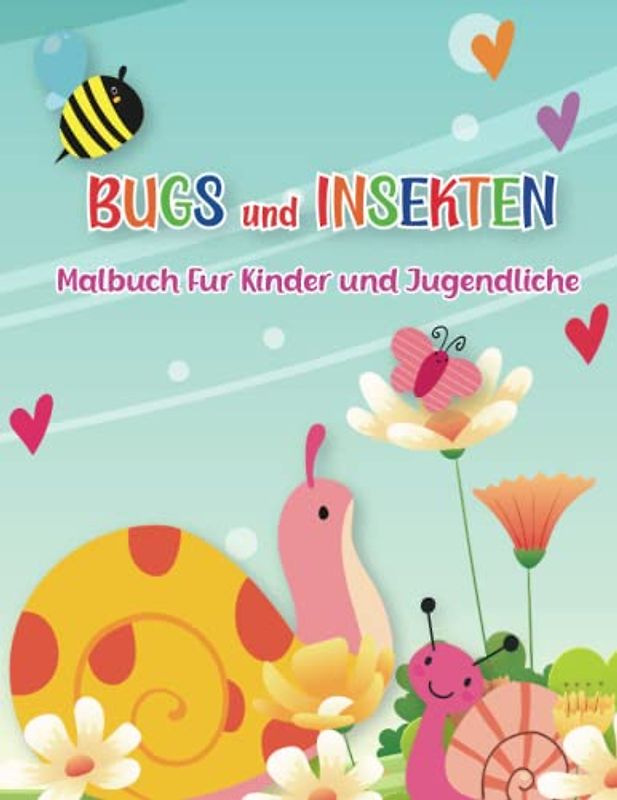 Bugs und Insekten Malbuch für Kinder und Jugendliche: Niedlich und lustig Malvorlagen für Mädchen und Jungen, versuchen, Schmetterlinge, Biene, Schnecke und mehr zu kennen!