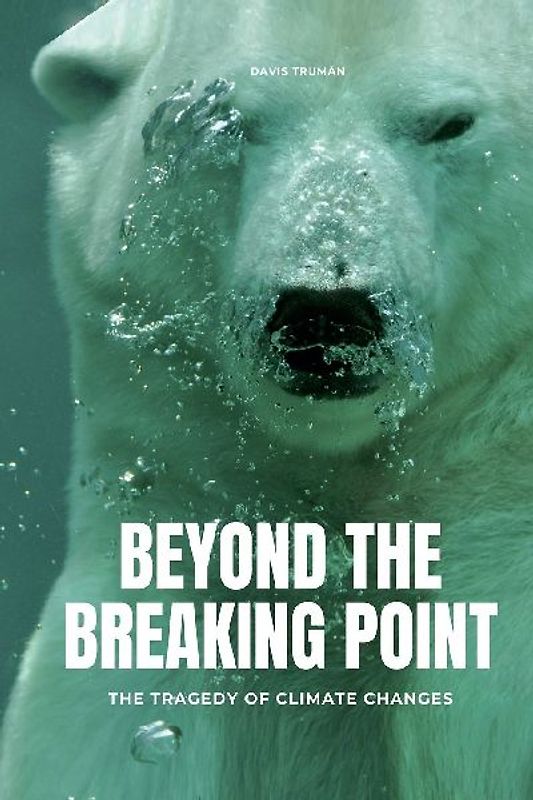 Beyond The Breaking Point The Tragedy of Climate Changes