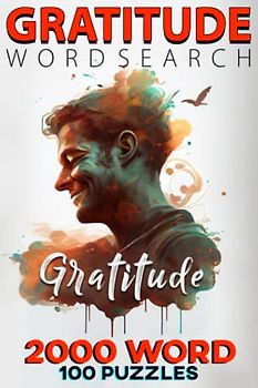 Gratitude Word Search: Appreciate the Small Things and Boost Your Mood: Keep Your Brain Sharp with 2000 Word Searches and 100 Puzzle Sets: The Ultimate Book of Word Searches for All Ages
