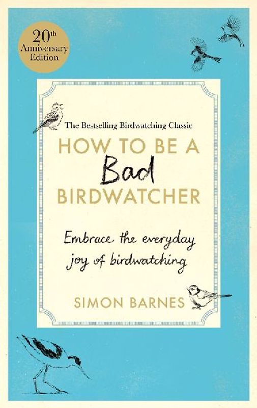 How to be a Bad Birdwatcher Anniversary Edition