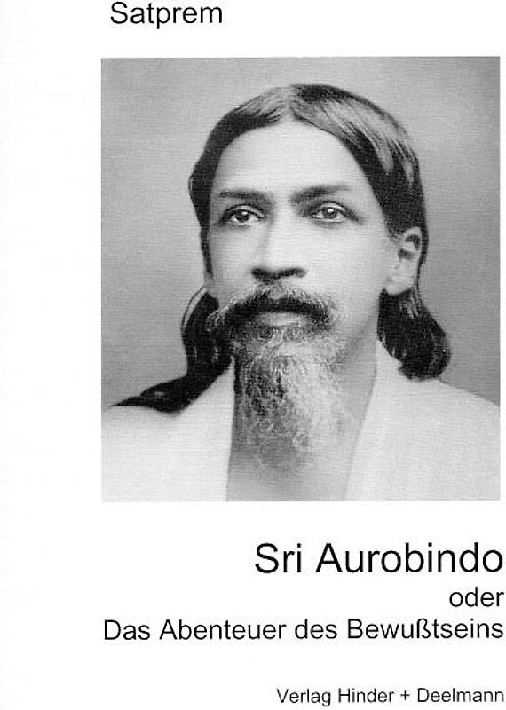 Sri Aurobindo oder Das Abenteuer des Bewusstseins