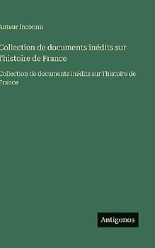 Collection de documents inédits sur l'histoire de France