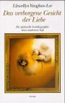 Das verborgene Gesicht der Liebe. Die spirituelle Autobiographie eines modernen Sufi