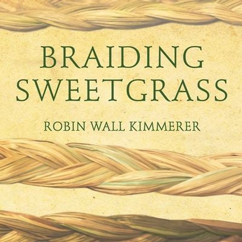 Braiding Sweetgrass Lib/E: Indigenous Wisdom, Scientific Knowledge and the Teachings of Plants