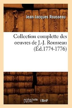 Collection Complette Des Oeuvres de J.-J. Rousseau (Éd.1774-1776)