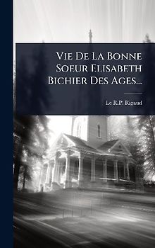 Vie De La Bonne Soeur Elisabeth Bichier Des Ages...
