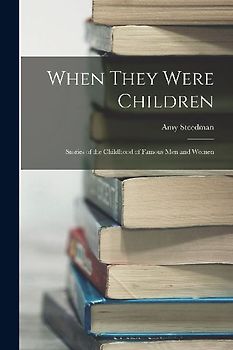 When They Were Children; Stories of the Childhood of Famous men and Women