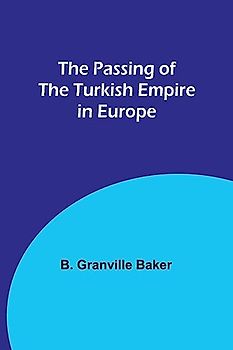 The Passing of the Turkish Empire in Europe