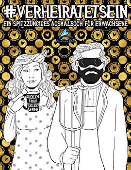 Verheiratet Sein: Ein spitzzüngiges Ausmalbuch für Erwachsene